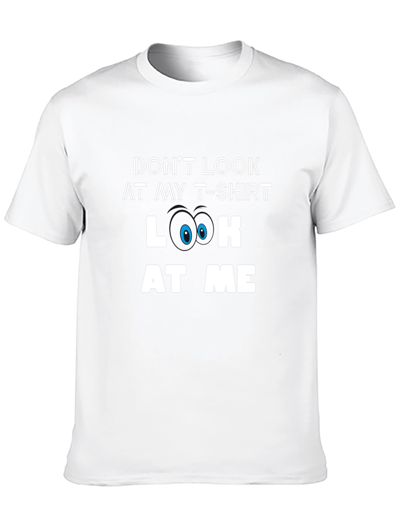 Funny Graphic Tee - Dont Look At My T-Shirt
