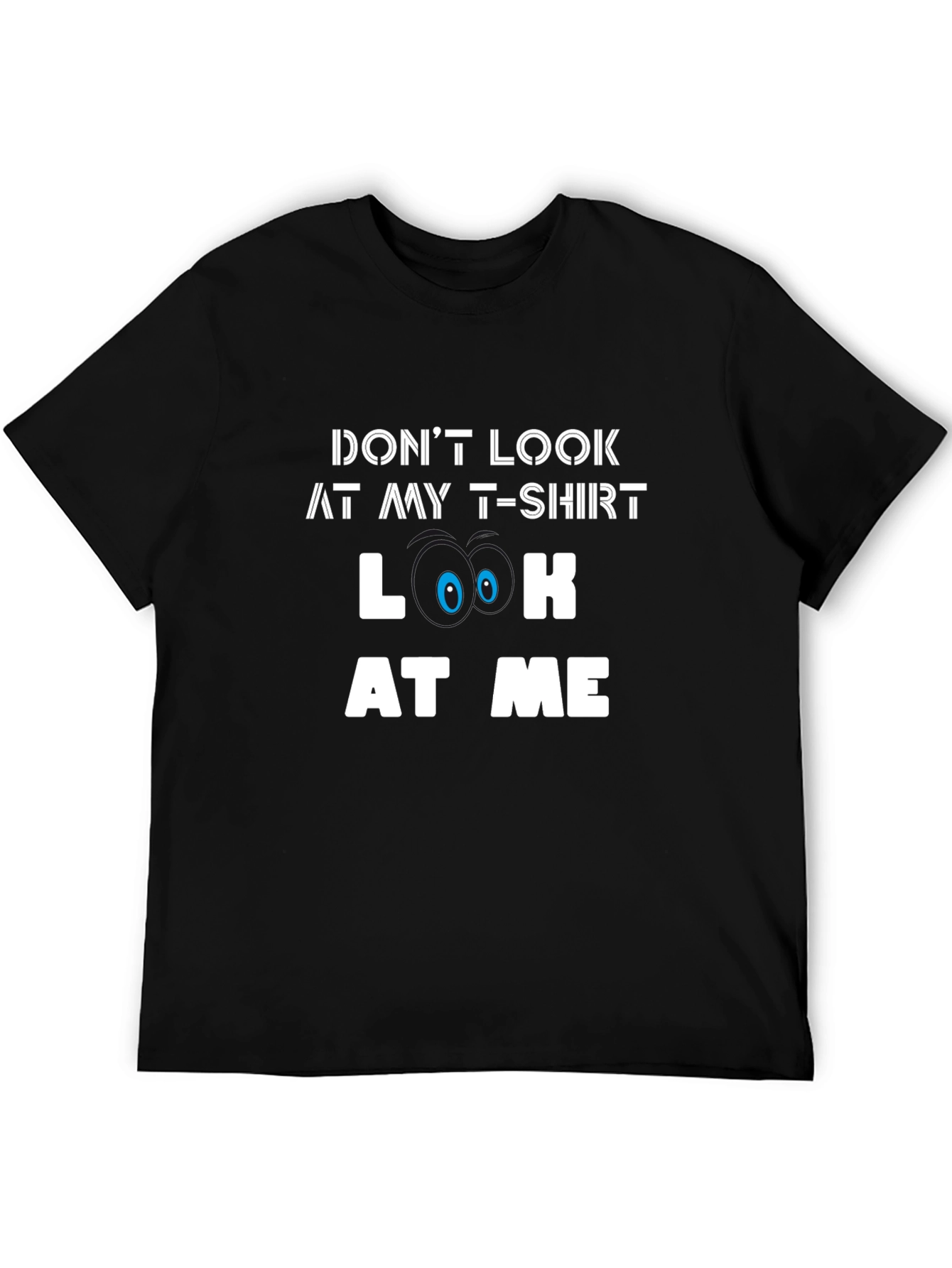 Funny Graphic Tee - Dont Look At My T-Shirt