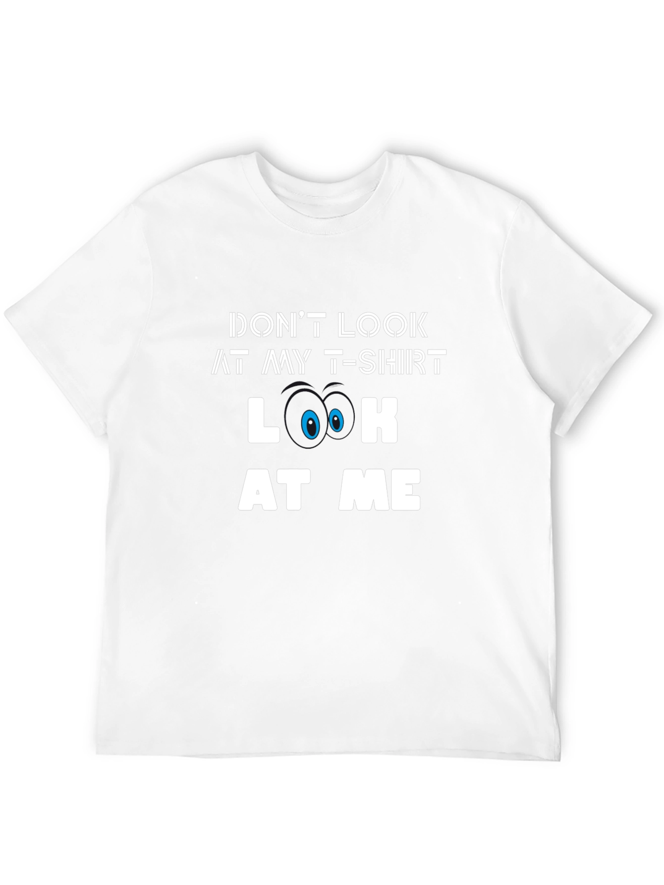 Funny Graphic Tee - Dont Look At My T-Shirt
