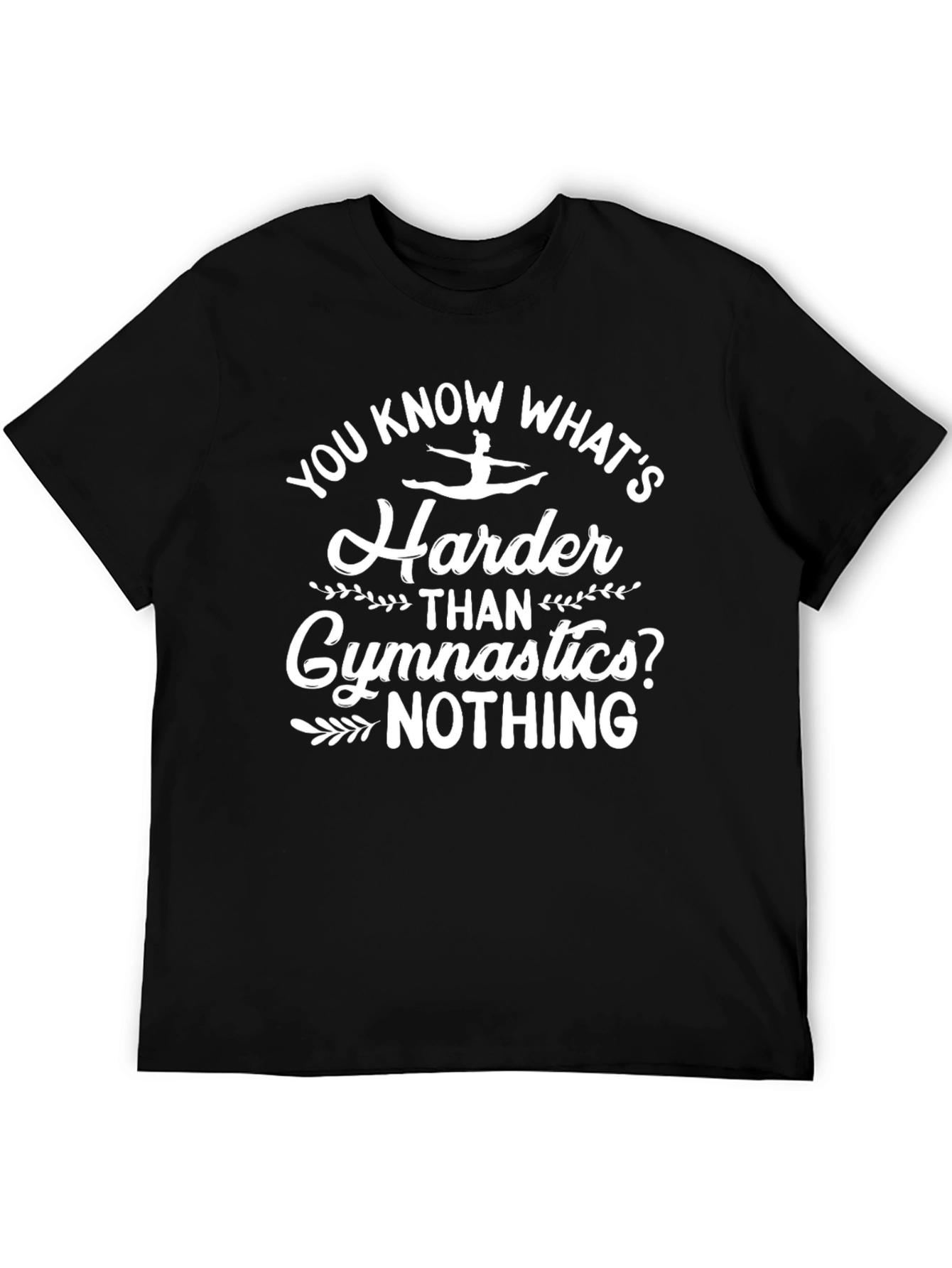 Gymnastics Humor T-Shirt - You Know Whats Harder?