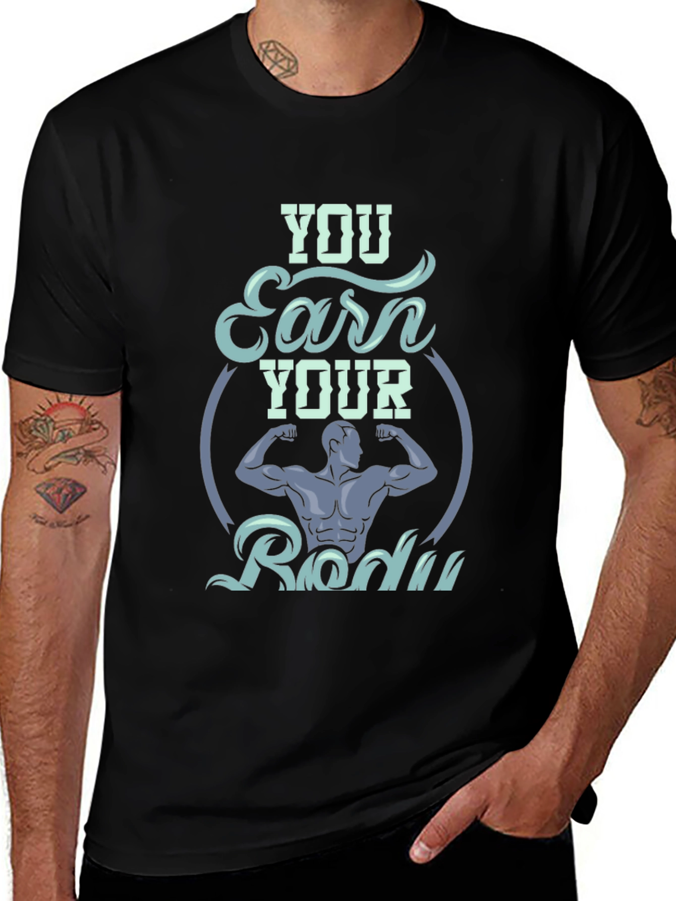 You Earn Your Body Graphic T-Shirt