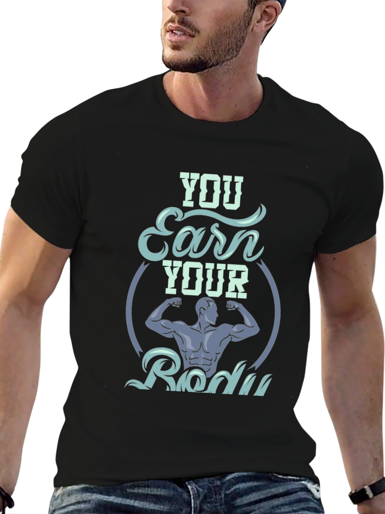 You Earn Your Body Graphic T-Shirt