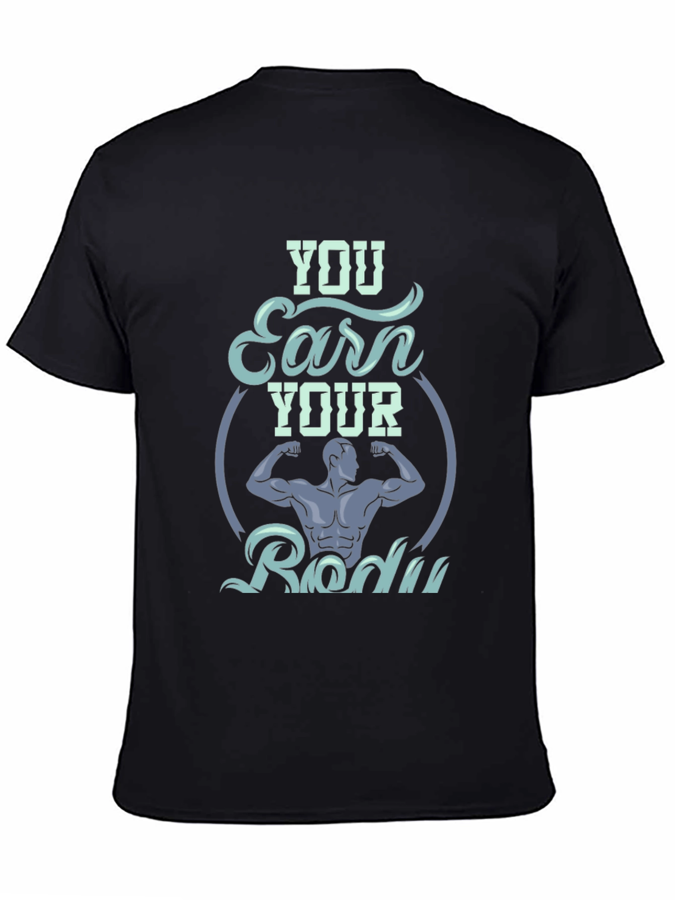 You Earn Your Body Graphic T-Shirt