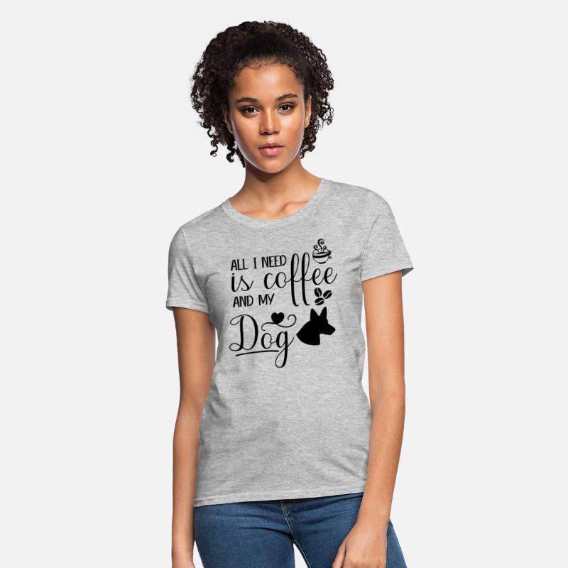 All I need is coffee and my dog.custom dog's shirt
