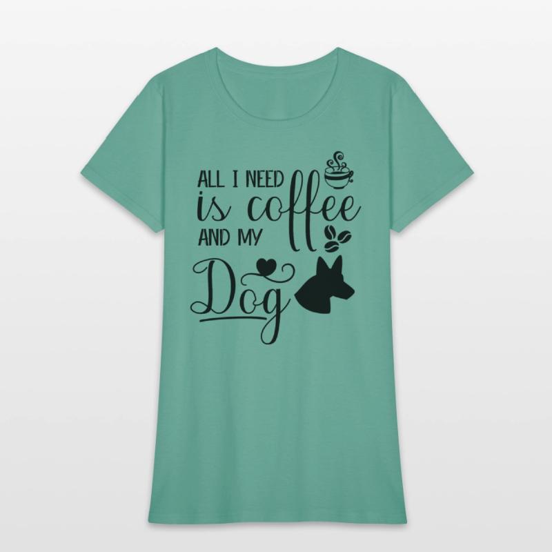 All I need is coffee and my dog.custom dog's shirt