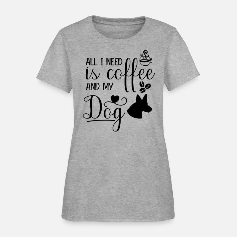 All I need is coffee and my dog.custom dog's shirt