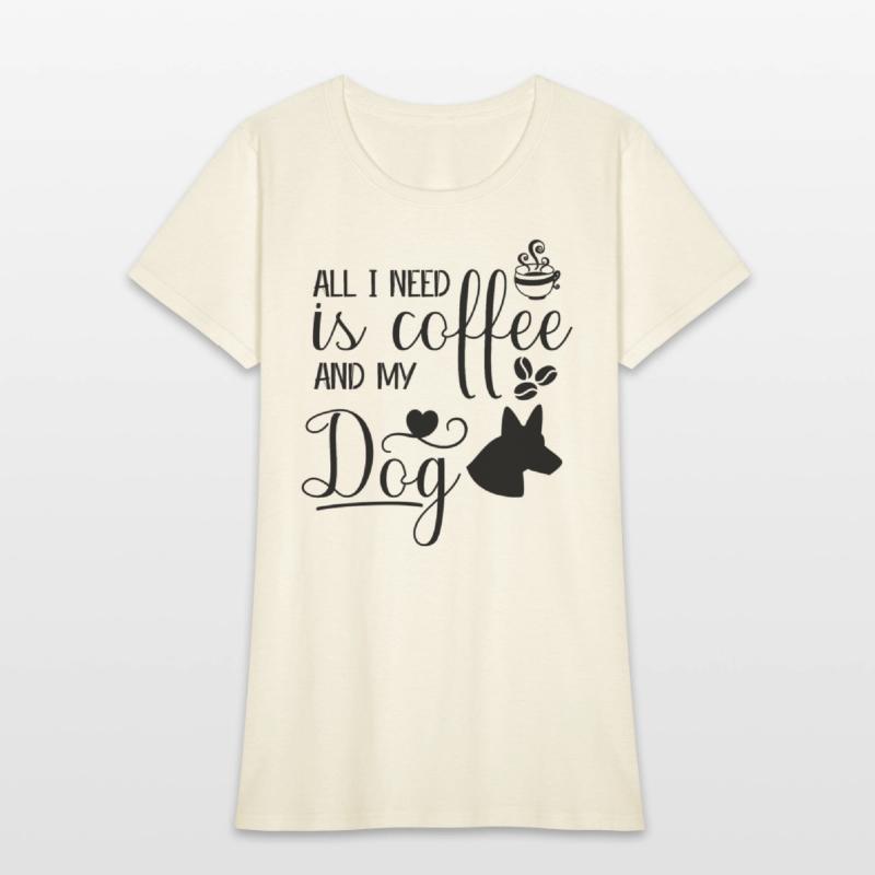 All I need is coffee and my dog.custom dog's shirt