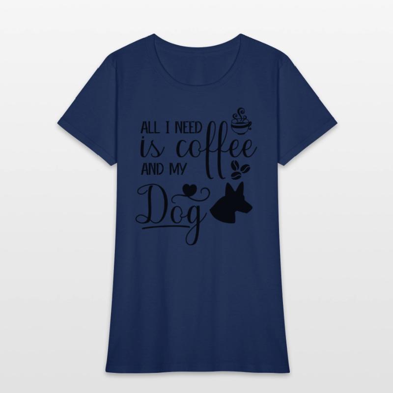 All I need is coffee and my dog.custom dog's shirt