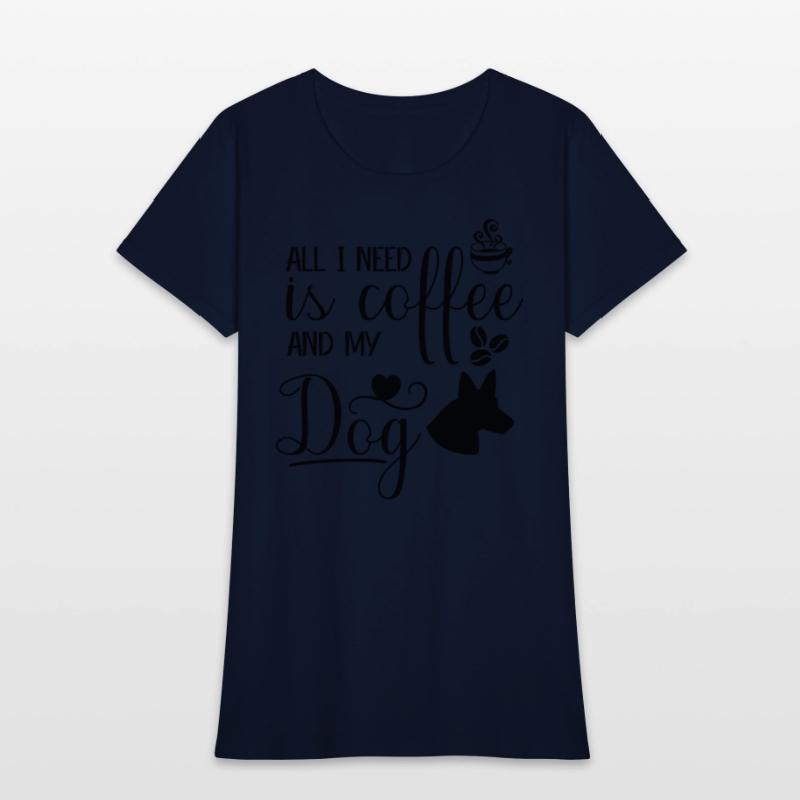 All I need is coffee and my dog.custom dog's shirt