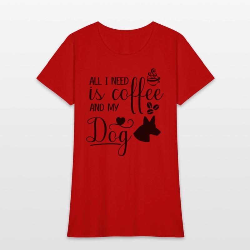 All I need is coffee and my dog.custom dog's shirt