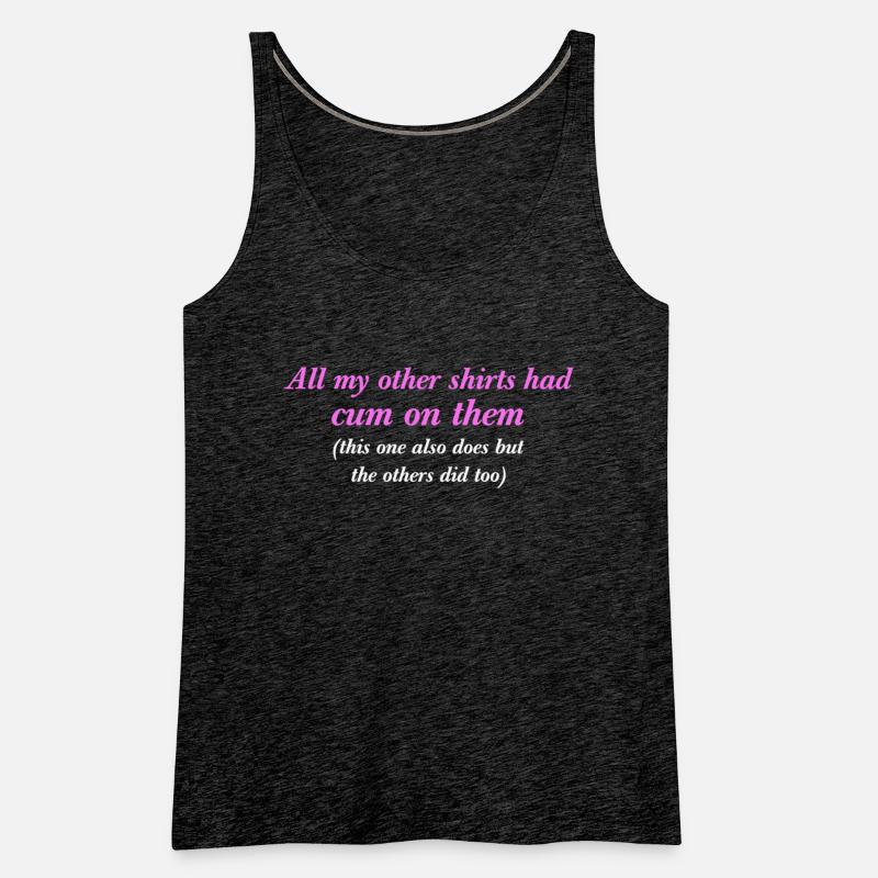 All My Other Shirts Had Cum On Them Funny Saying