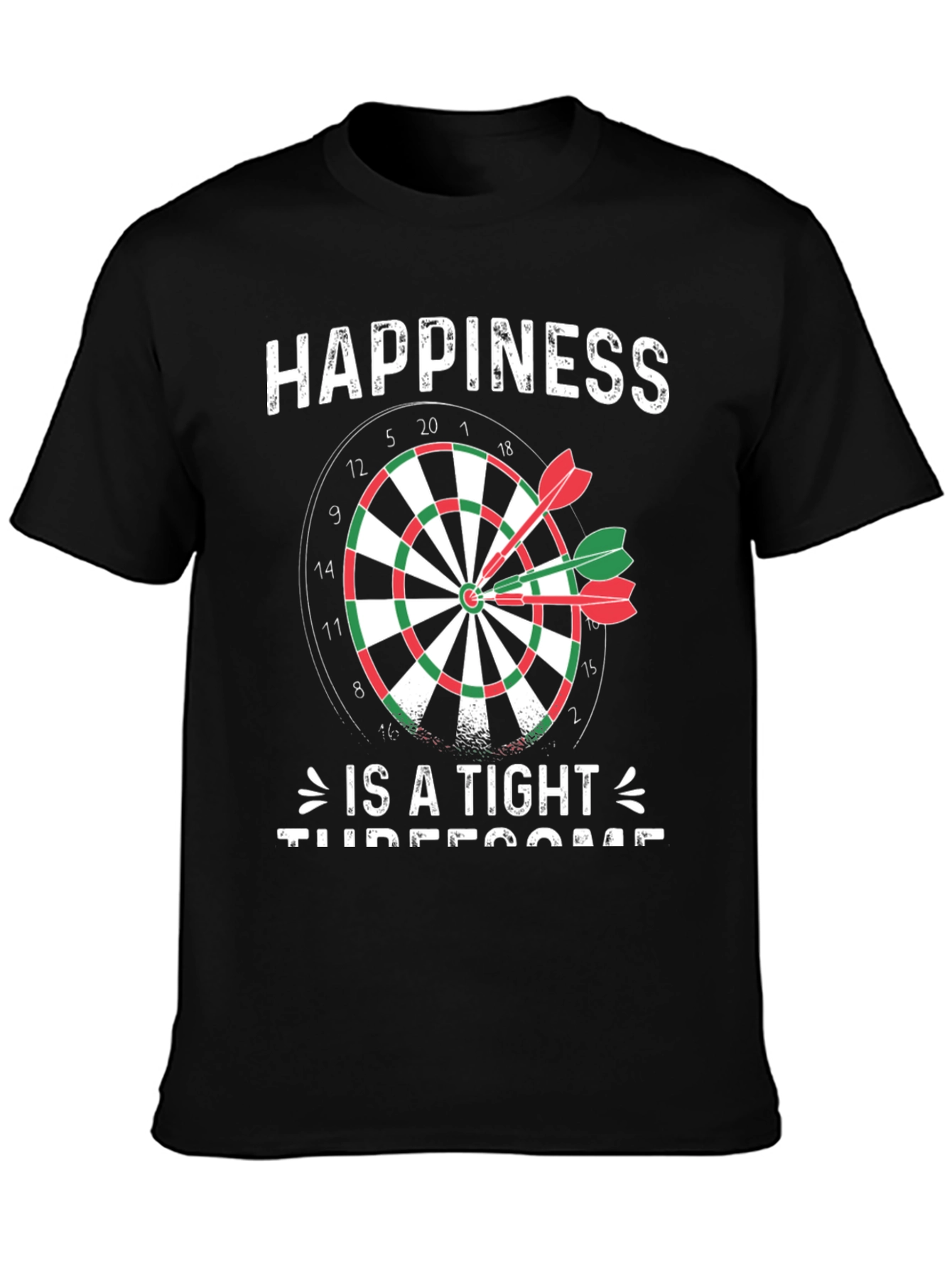 Happiness Is A Tight Threesome Dart T-Shirt