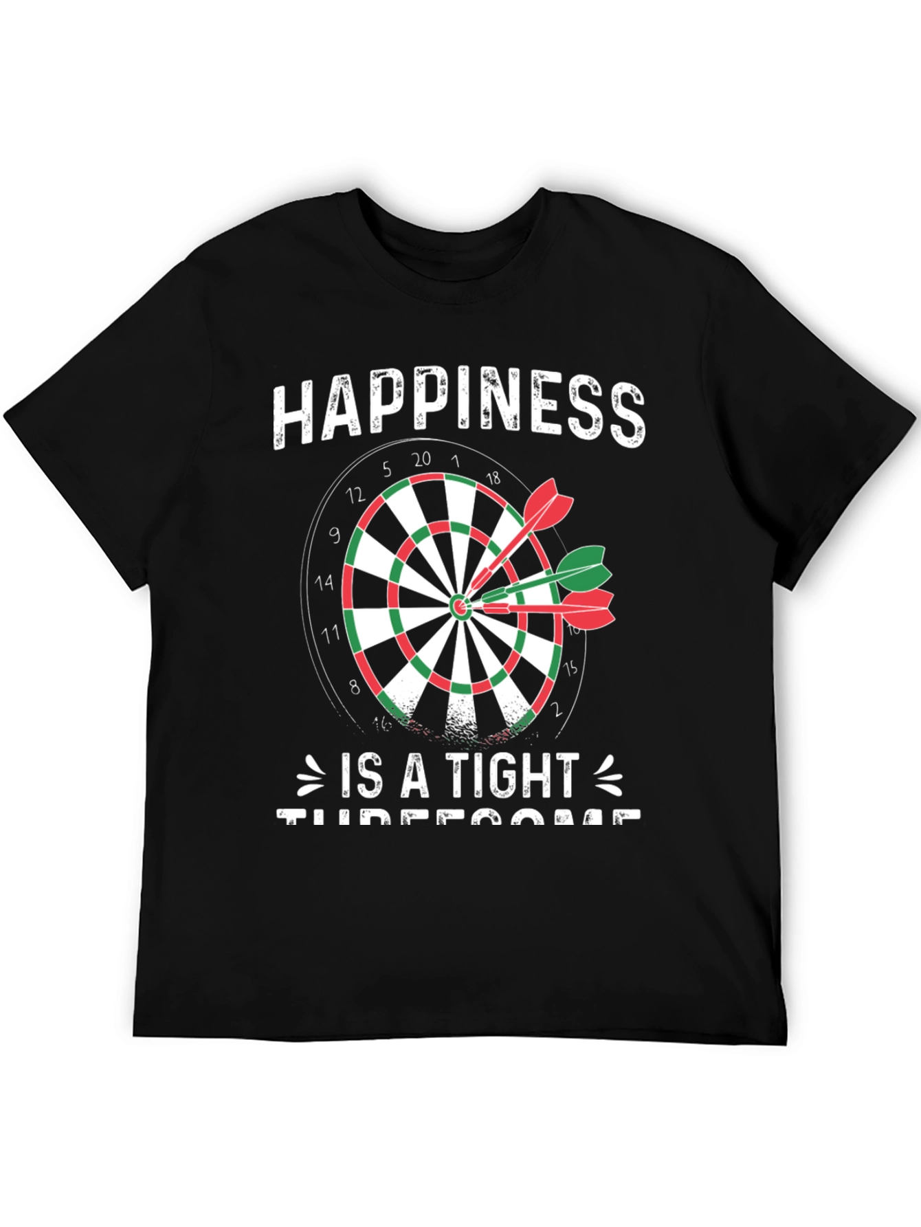 Happiness Is A Tight Threesome Dart T-Shirt