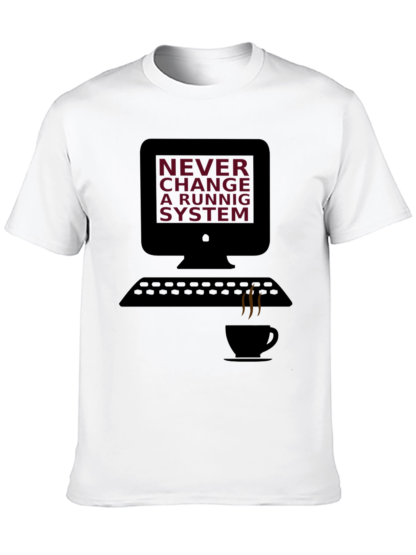 Never Change a Running System T-Shirt