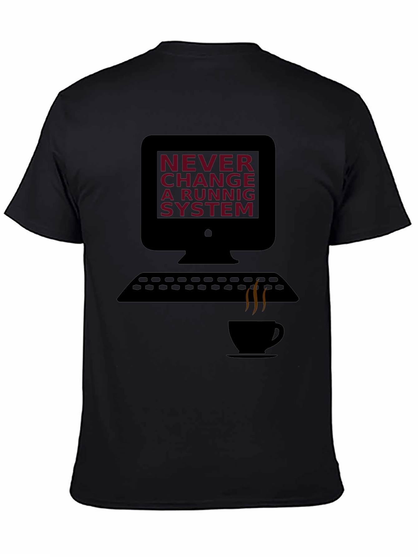 Never Change a Running System T-Shirt