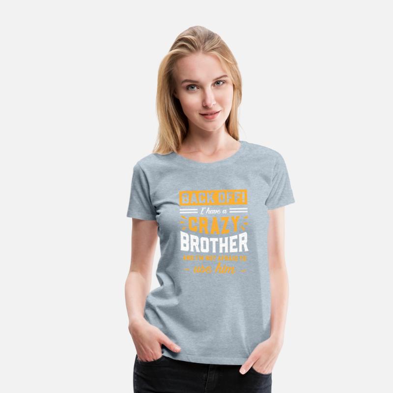 Back Off I Have A Crazy Brother I'M Not Afraid To