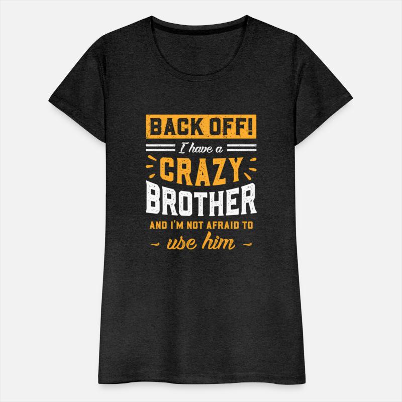Back Off I Have A Crazy Brother I'M Not Afraid To