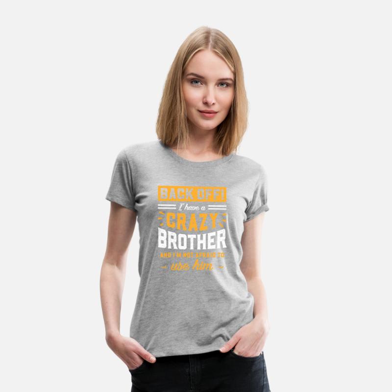 Back Off I Have A Crazy Brother I'M Not Afraid To