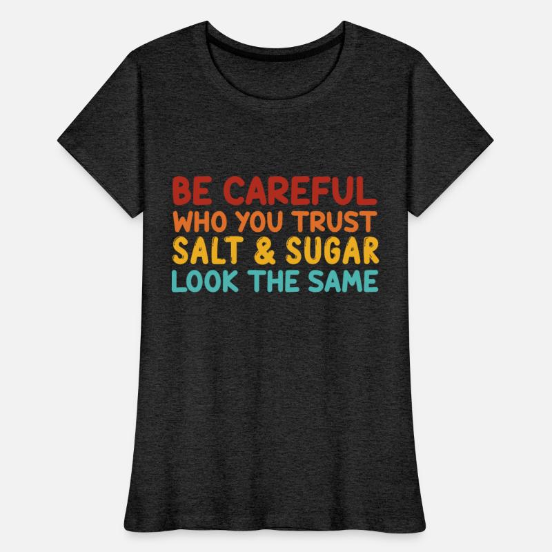 Be Careful Who U Trust Salt & Sugar Look The Same