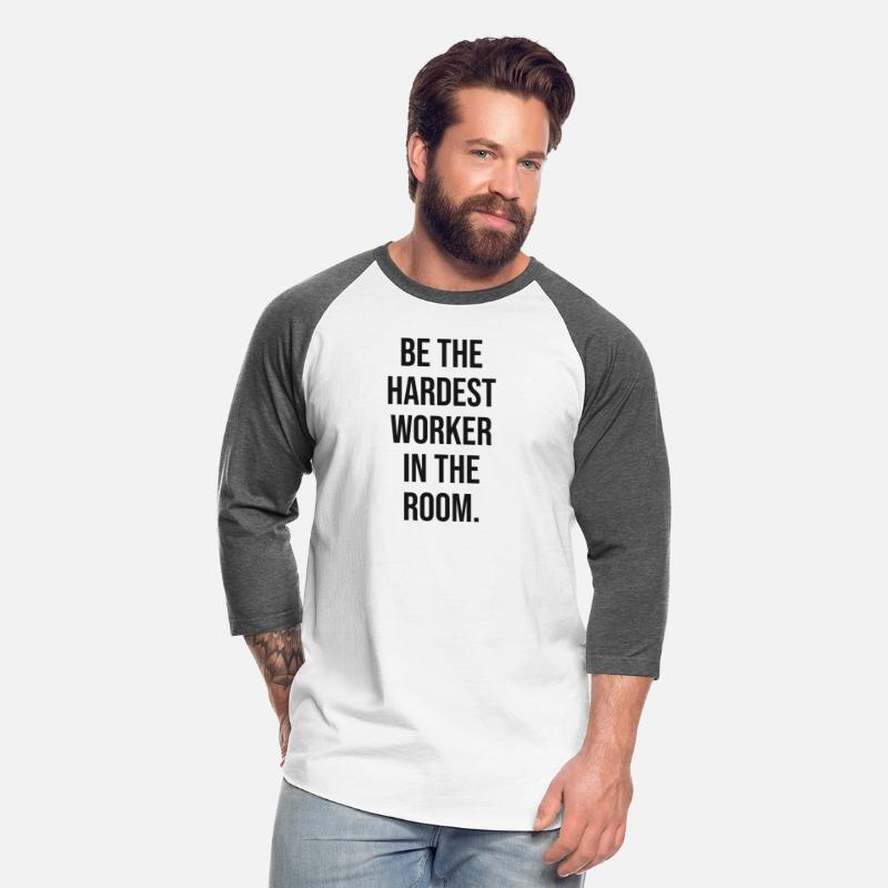 be hardest worker in the room BLACK