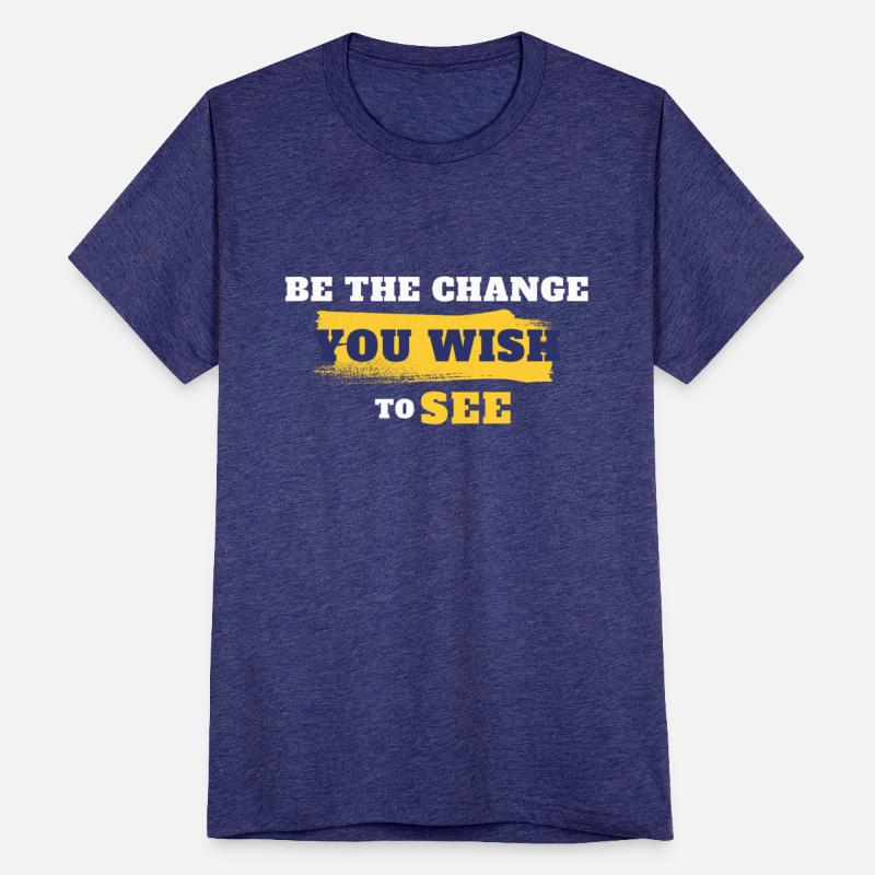 Be the change you wish to see