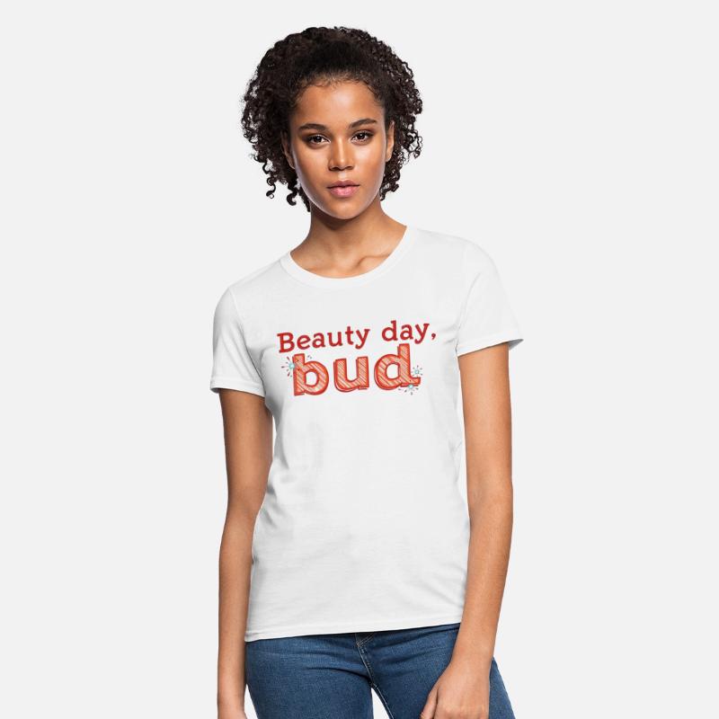 "Beauty Day, Bud" - A playful and uplifting t-shir