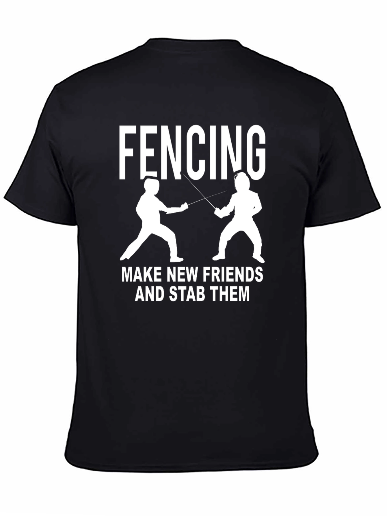 Fencing Make New Friends Funny T-Shirt