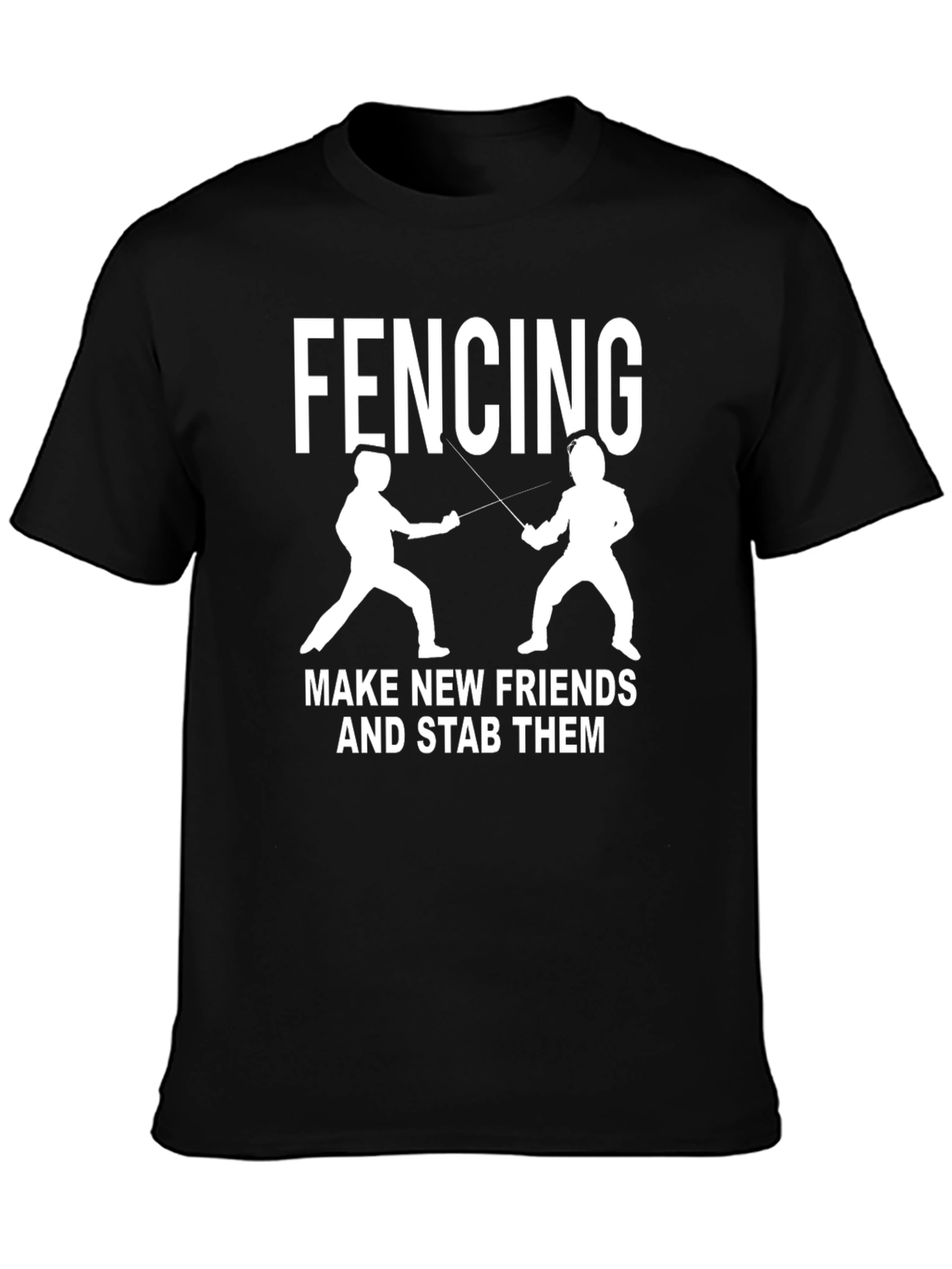 Fencing Make New Friends Funny T-Shirt