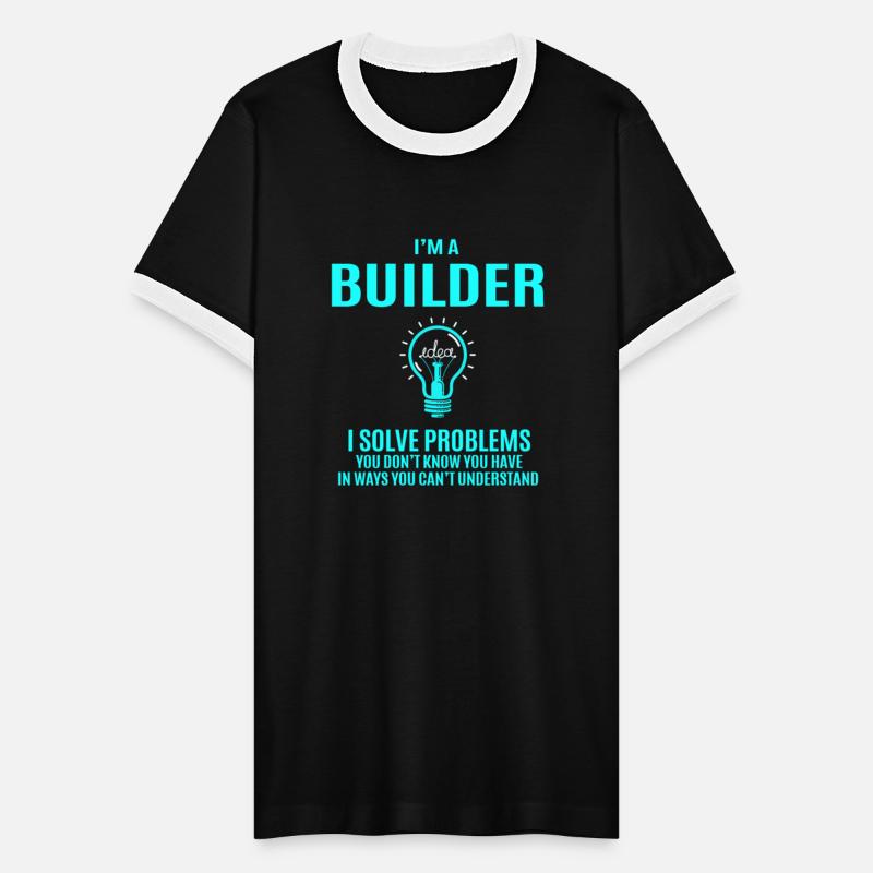 Builder T Shirt - I Solve Problems Gift Item Tee