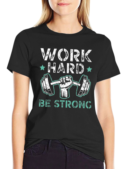 Work Hard Be Strong Graphic Tee - Fitness Apparel