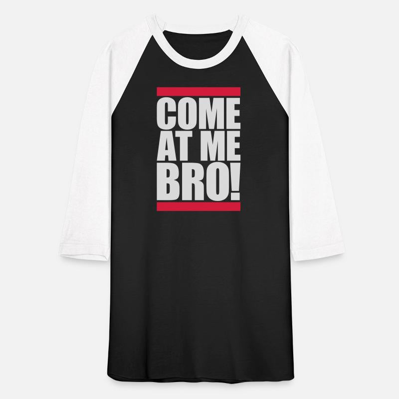 come at me bro