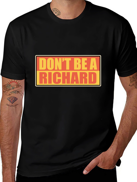 Dont Be A Richard T-Shirt - Funny Novelty Tee