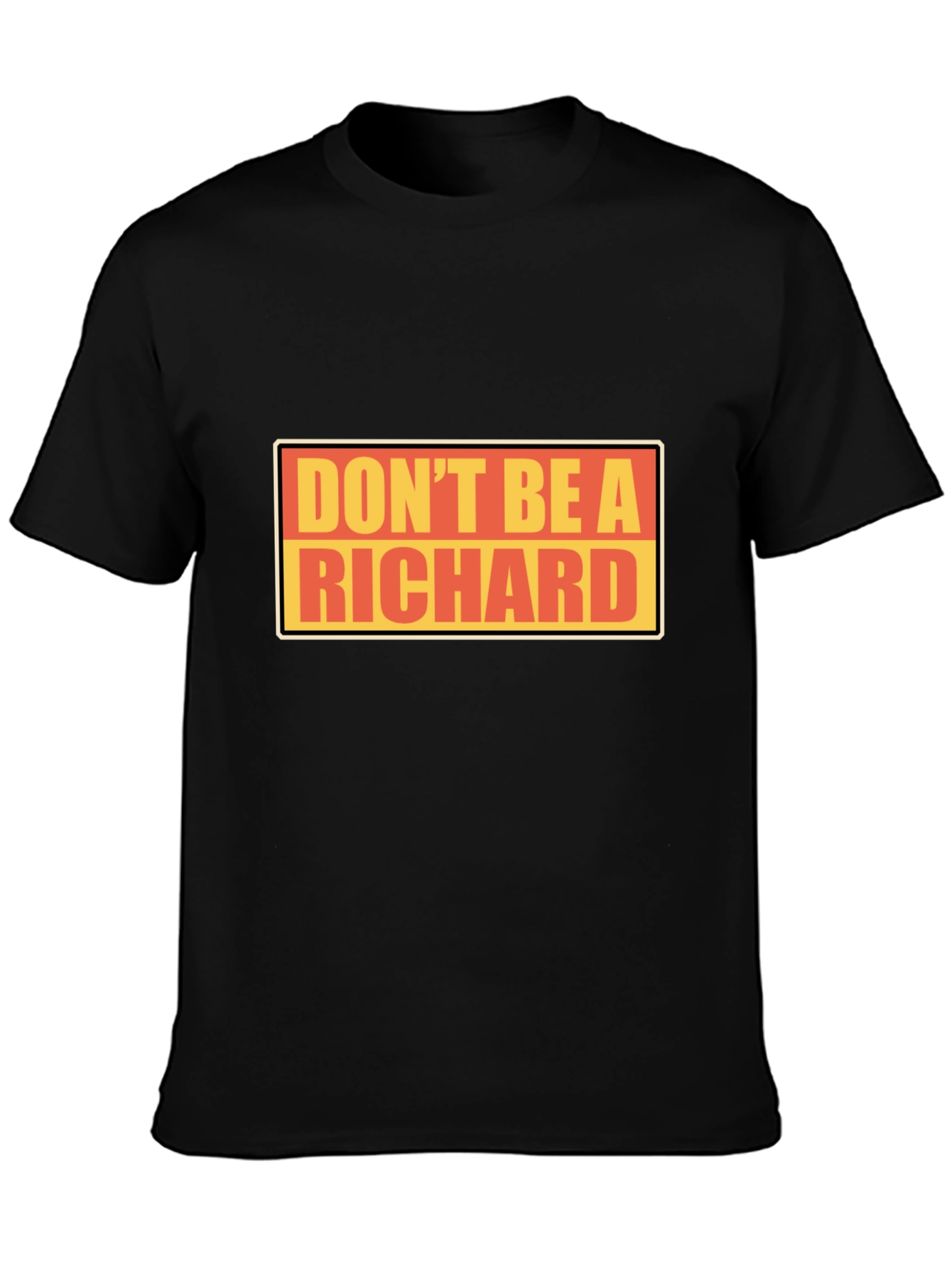 Dont Be A Richard T-Shirt - Funny Novelty Tee