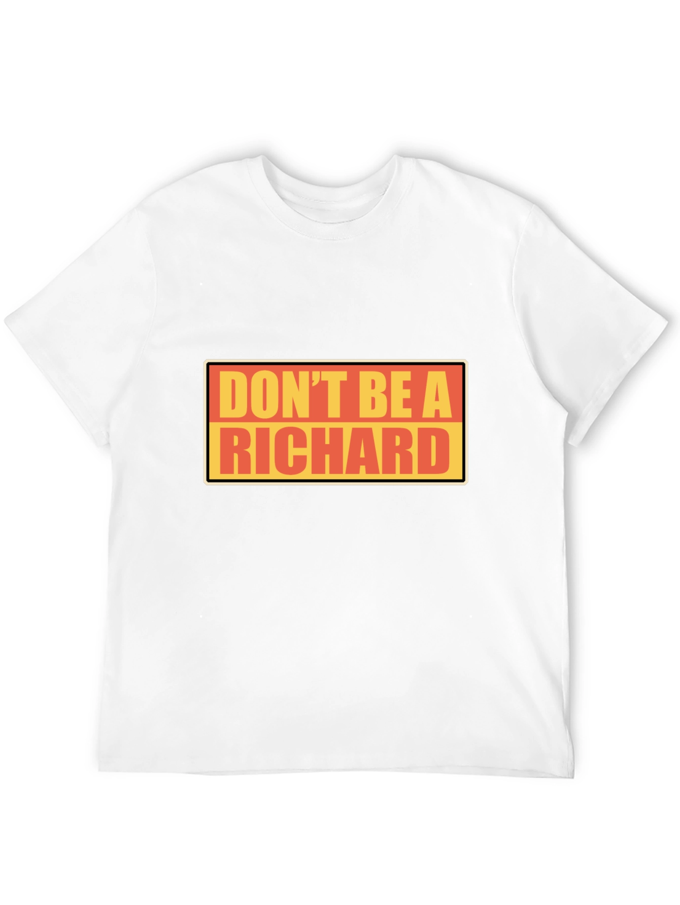 Dont Be A Richard T-Shirt - Funny Novelty Tee