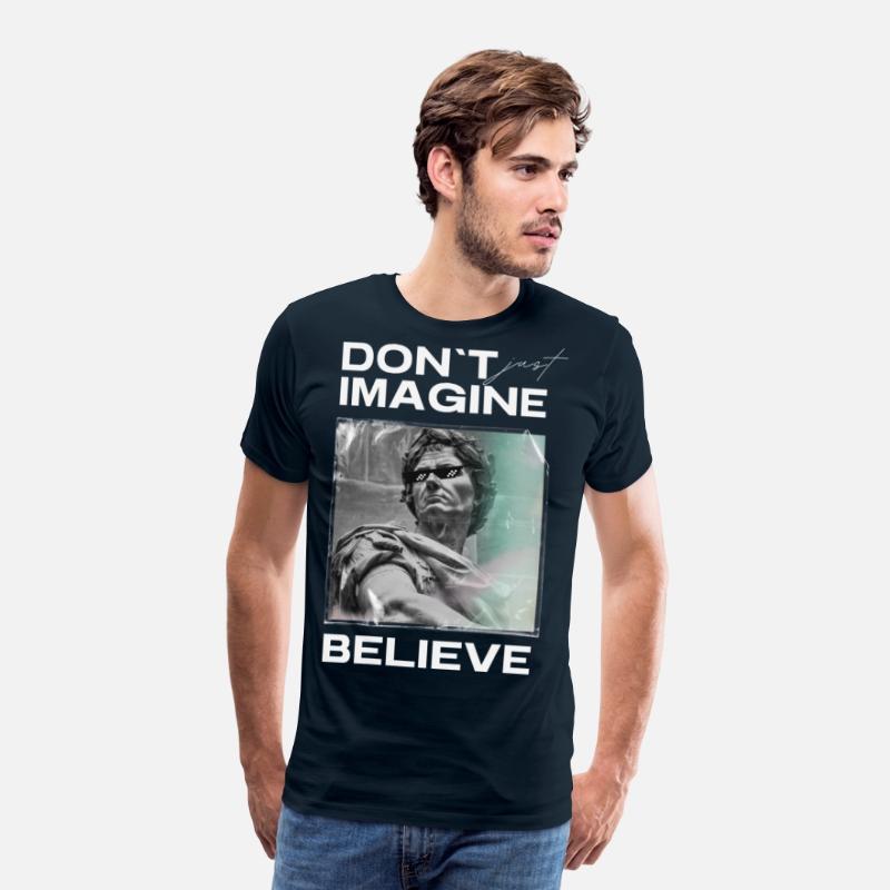 Don’t Imagine, Believe – Motivational Shirt