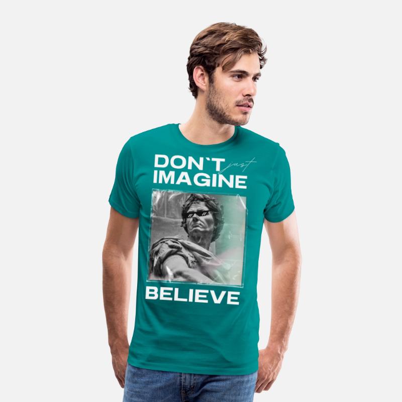 Don’t Imagine, Believe – Motivational Shirt