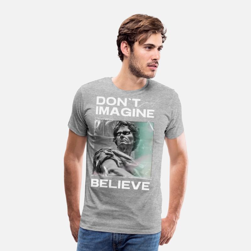 Don’t Imagine, Believe – Motivational Shirt