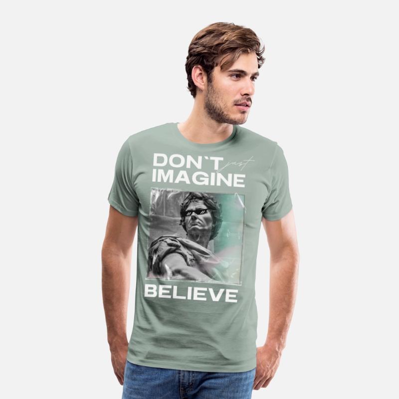 Don’t Imagine, Believe – Motivational Shirt