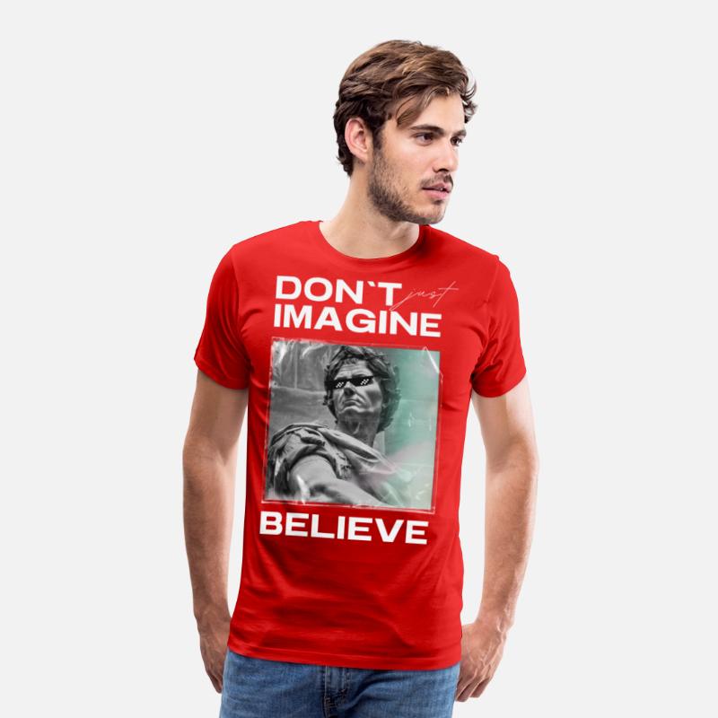 Don’t Imagine, Believe – Motivational Shirt
