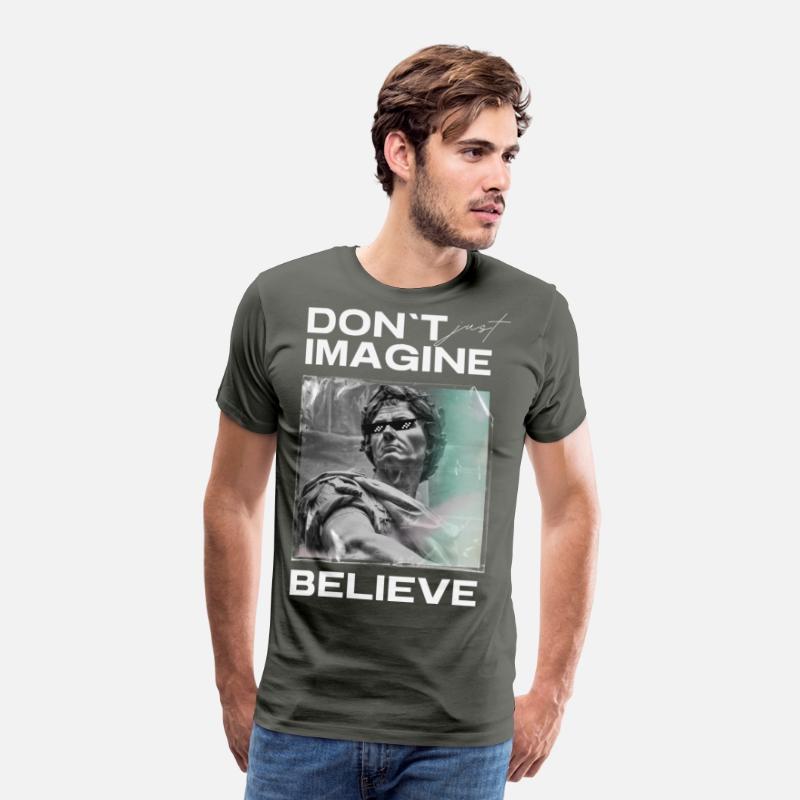 Don’t Imagine, Believe – Motivational Shirt
