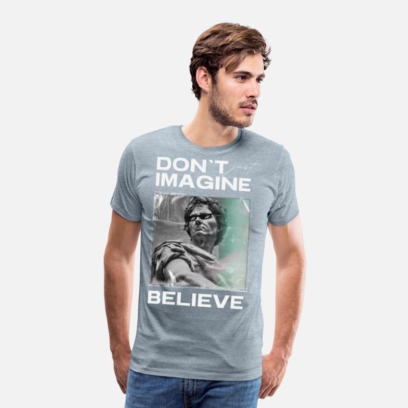 Don’t Imagine, Believe – Motivational Shirt