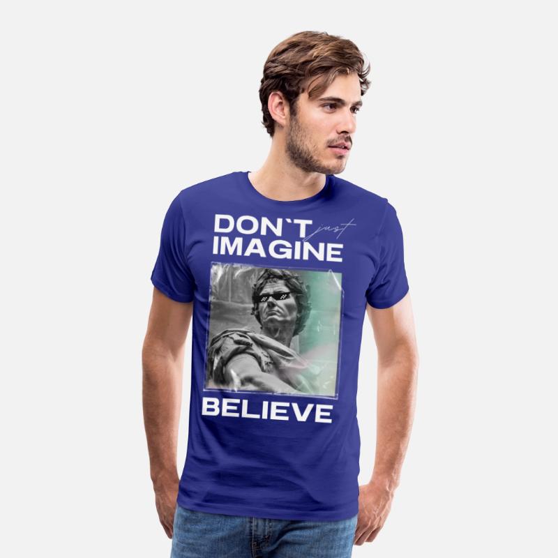 Don’t Imagine, Believe – Motivational Shirt