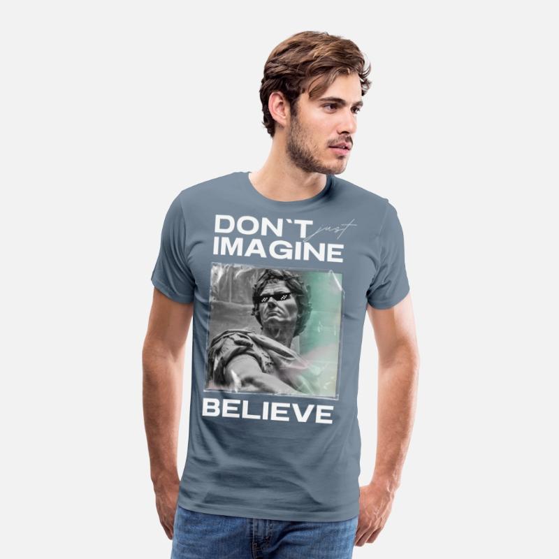 Don’t Imagine, Believe – Motivational Shirt