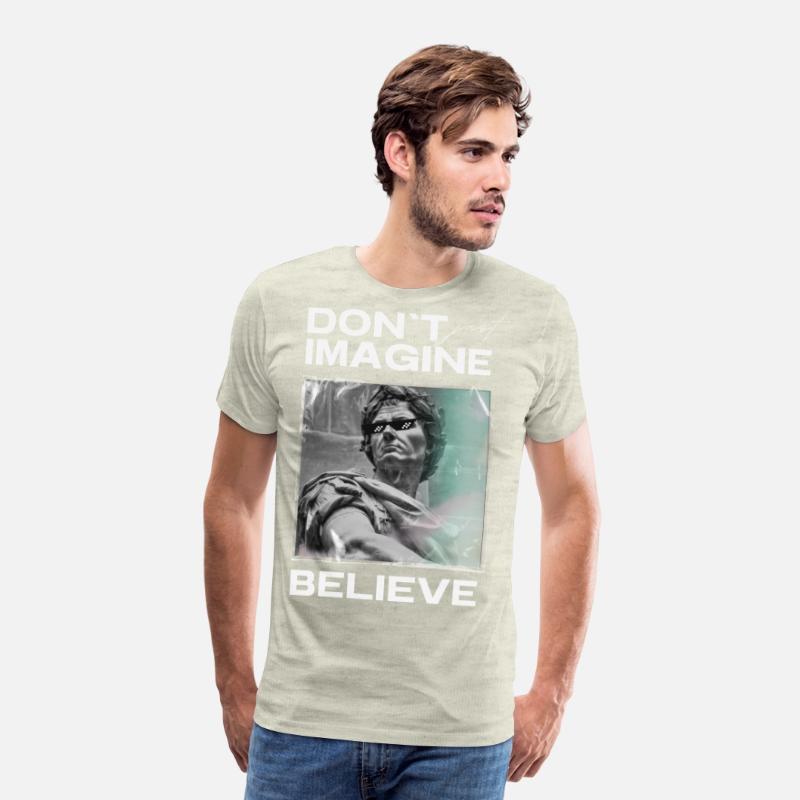 Don’t Imagine, Believe – Motivational Shirt