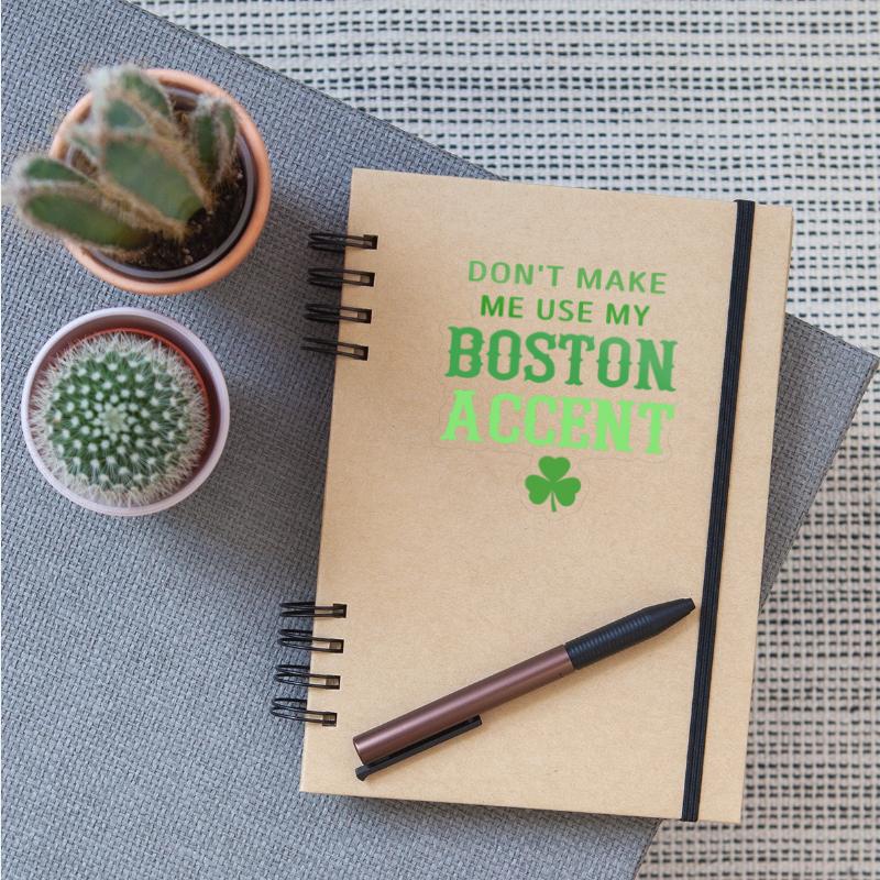 Don't Make Me Use My Boston Accent