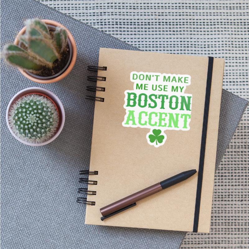 Don't Make Me Use My Boston Accent
