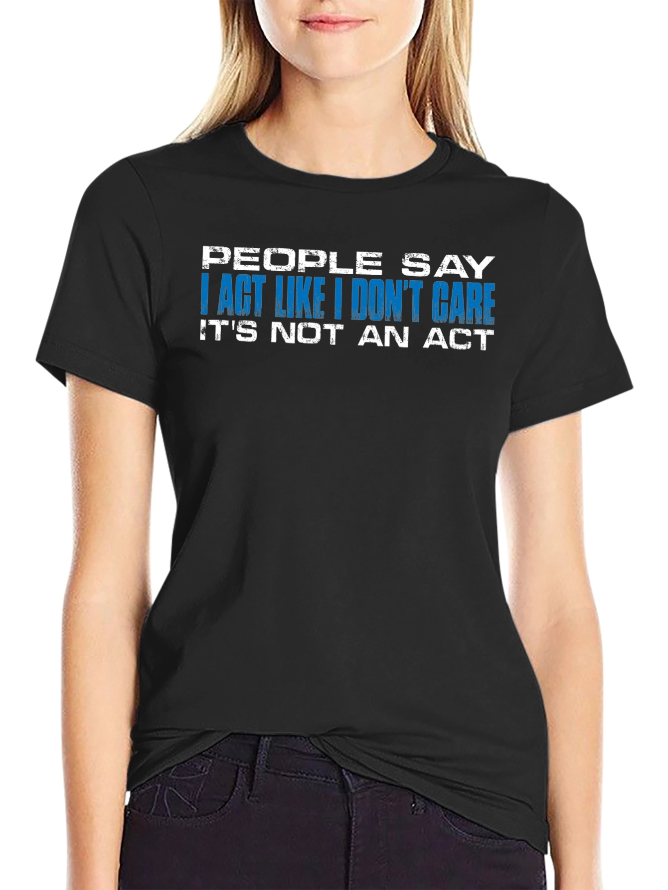 I Act Like I Dont Care T-Shirt