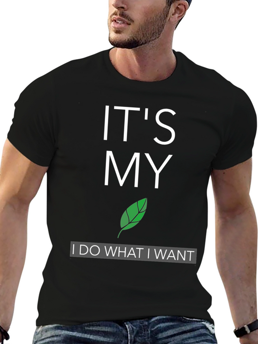 Its My Leaf: I Do What I Want T-Shirt