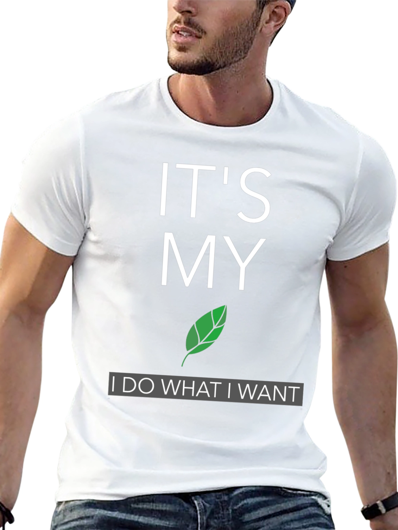 Its My Leaf: I Do What I Want T-Shirt