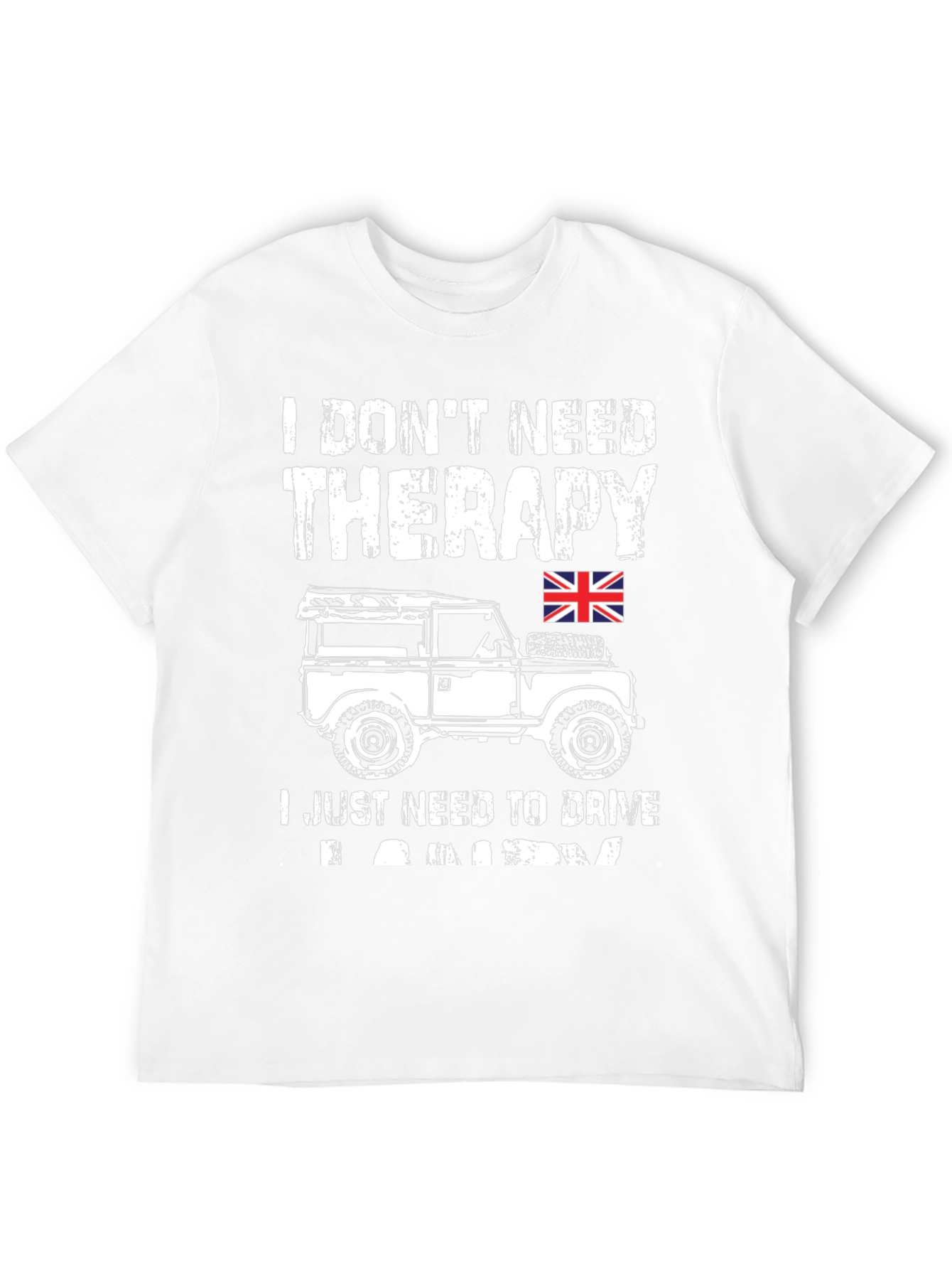I Dont Need Therapy - Land Rover T-Shirt